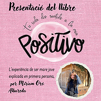 Presentació del llibre: 'Positivo: tu vida dio un sentido a la mía' de Míriam Oró